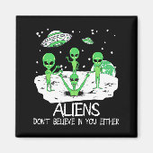 Alien Dont Believe In You Either Funny Alien Long  Magneet (Voorkant)