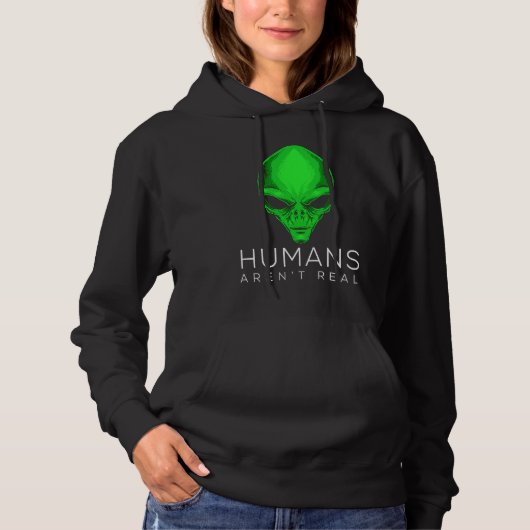 Alien for Kids and Adults Humans Aren't Real Hoodie (Voorkant)