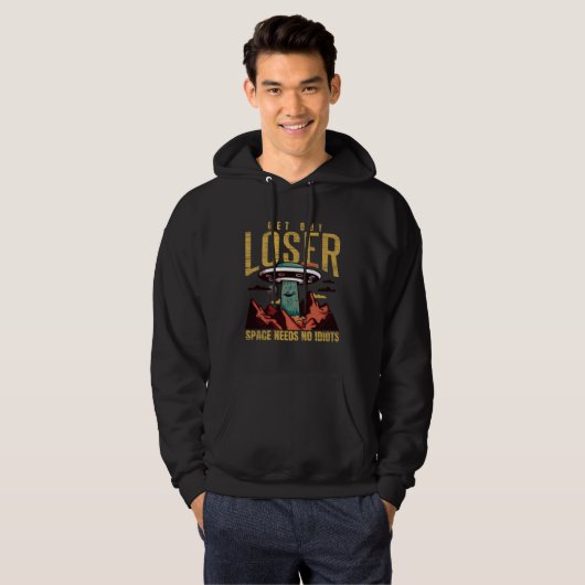 Alien  Get Out Loser  Space Needs No Idiots   Ufo Hoodie (Voorkant volledig)
