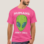 Alien Humans Arent Real Funny Ufo Space Mannen Vro T-shirt (Voorkant)