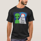 Alien No Earth Lover. Vreemde Alien! T-shirt (Voorkant)