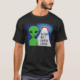 Alien No Earth Lover. Vreemde Alien! T-shirt