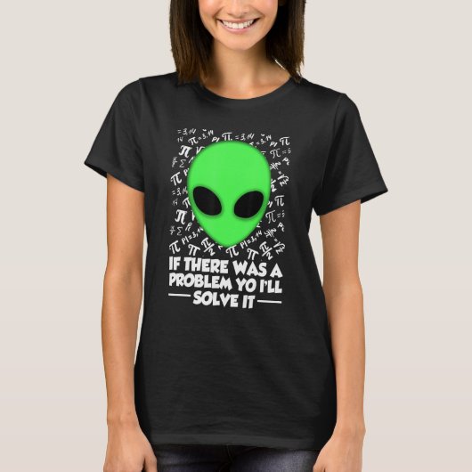 Alien Shirt If There Was A Problem Yo I'll Solve I (Voorkant)