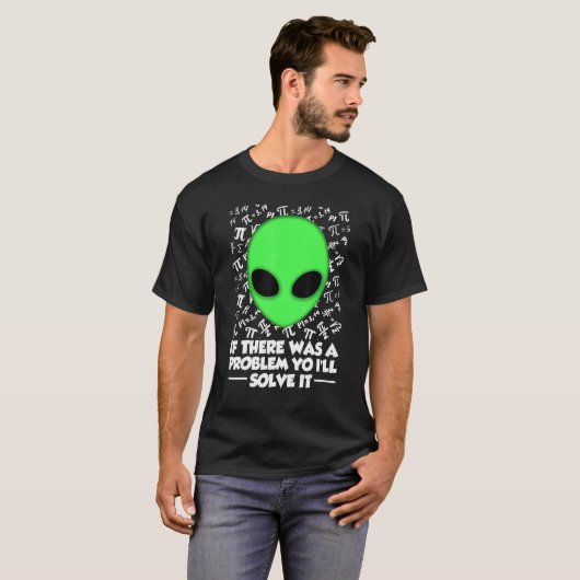 Alien Shirt If There Was A Problem Yo I'll Solve I (Voorkant volledig)