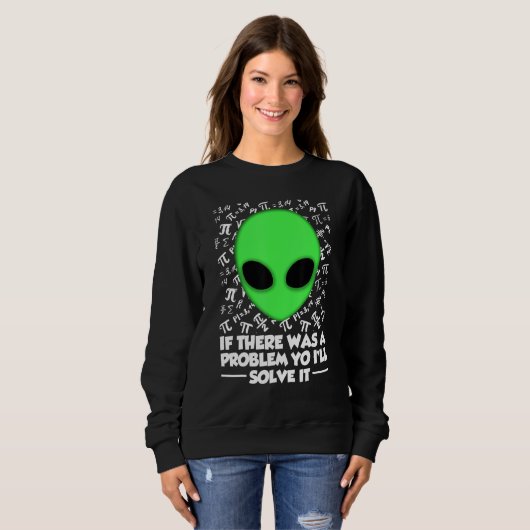 Alien Shirt If There Was A Problem Yo I'll Solve I (Voorkant volledig)