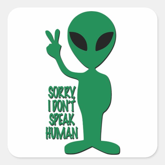 Alien - Sorry I Don't Speak Human Vierkante Sticker (Voorkant)