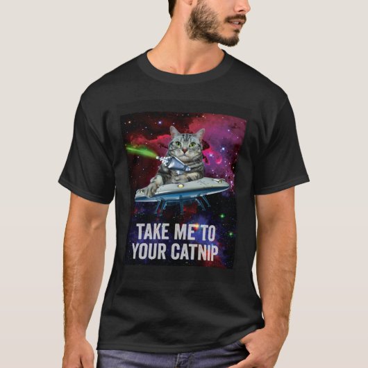 Alien Space Cat Take Me to Your Catnip T-shirt (Voorkant)