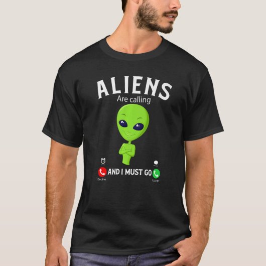 Aliens Are Calling And I Must Go, Funny Aliens Cos T-shirt (Voorkant)