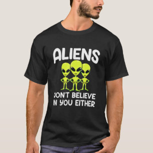 Aliens geloven niet dat je ook nog steeds buitenaa t-shirt