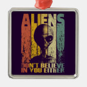 Aliens geloven niet in je grappige alien metalen ornament (Voorkant)