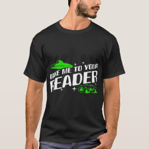 Aliens nemen me mee naar je lezer UFO ontvoering b T-shirt