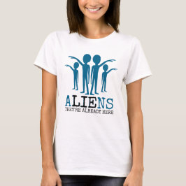 Aliens, ze zijn er al. t-shirt