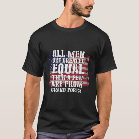 All Are Created Equal Few From Grand Forks Patriot T-shirt (Voorkant)
