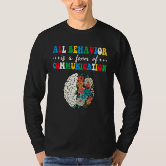 All Behavior Is A Form Of Communication Aba Therap T-shirt