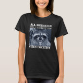 All Behavior is A Form of Communication Raccoon T-shirt (Voorkant)