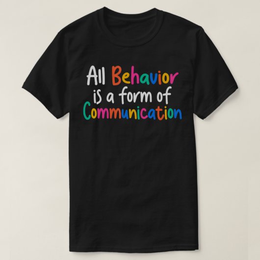 All Behavior Is A Form Of Communication T-shirt (Design voorkant)
