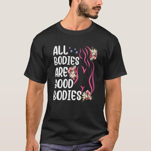 All Bodies Are Good Bodies Mocking Appearance Body T-shirt (Voorkant)