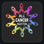 All Cancer Matter Raise Cancer Awareness Vierkante Sticker<br><div class="desc">All Cancer Matter Raise Cancer Awareness</div>