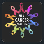 All Cancer Matter Raise Cancer Awareness Vierkante Sticker<br><div class="desc">All Cancer Matter Raise Cancer Awareness</div>
