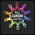 All Cancer Matter Raise Cancer Awareness Vierkante Sticker<br><div class="desc">All Cancer Matter Raise Cancer Awareness</div>
