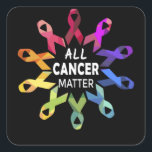 All Cancer Matter Raise Cancer Awareness Vierkante Sticker<br><div class="desc">All Cancer Matter Raise Cancer Awareness</div>