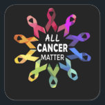 All Cancer Matter Raise Cancer Awareness Vierkante Sticker<br><div class="desc">All Cancer Matter Raise Cancer Awareness</div>