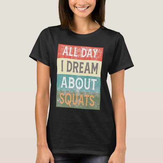 All Day I Dream About Squats Gym Workout T-shirt (Voorkant)