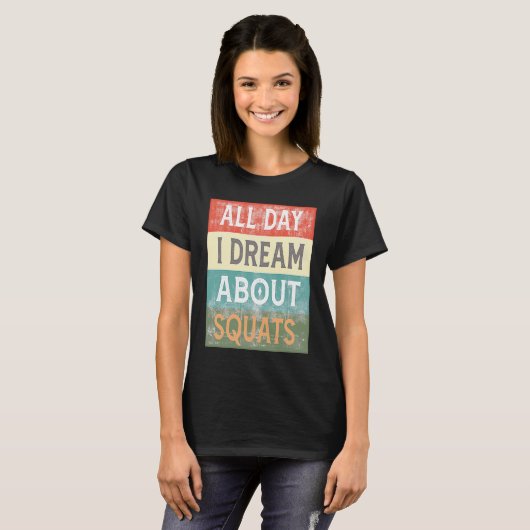 All Day I Dream About Squats Gym Workout T-shirt (Voorkant volledig)