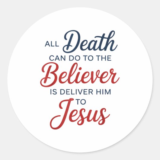 All Death Can Do To The Believer Is Deliver Him To Ronde Sticker (Voorkant)