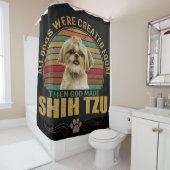 All Dog Were Created Equal Then God Made Shih Tzu Douchegordijn (In situ)
