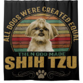 All Dog Were Created Equal Then God Made Shih Tzu Douchegordijn (Voorkant)