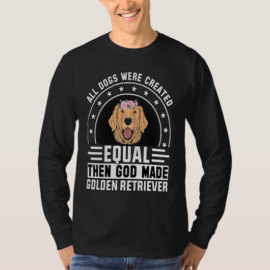 All Dogs were created equal then God made Golden R T-shirt (Voorkant)