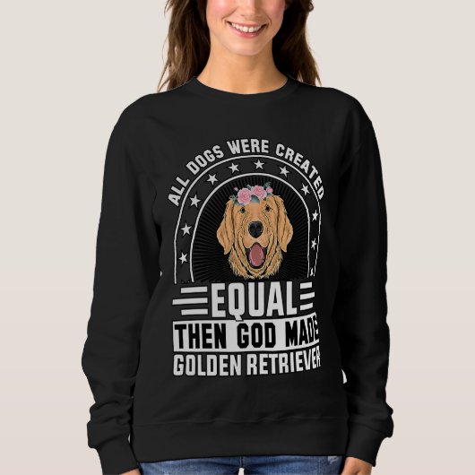 All Dogs were created equal then God made Golden R Trui (Voorkant)