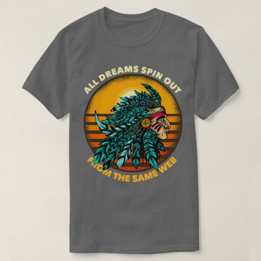 All Dreams Spin Out From The Same Web Chieftain 1 T-shirt (Design voorkant)