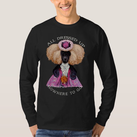 All Dressed Up Nowhere to Go Fab Marie Antoinette  T-shirt (Voorkant)