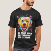 All Food Go Through Lab Testing Funny Labrador Ret T-shirt (Voorkant)