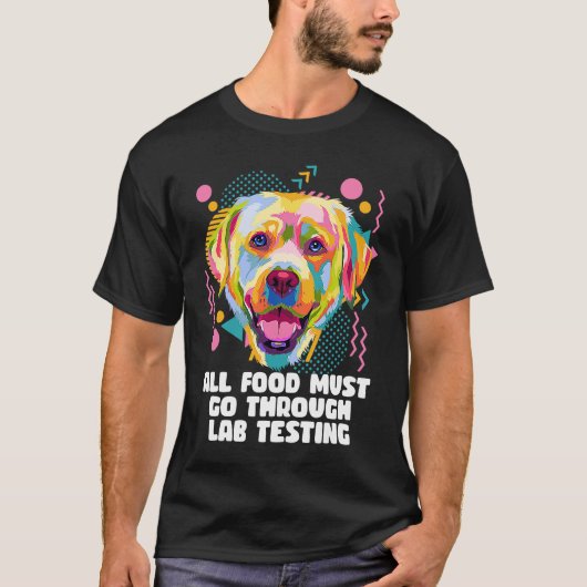 All Food Go Through Lab Testing Funny Labrador Ret T-shirt (Voorkant)