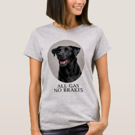 All Gas No Brakes Black Lab Sportief T-shirt