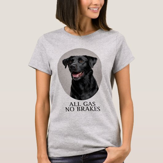 All Gas No Brakes Black Lab Sporting T-shirt (Voorkant)