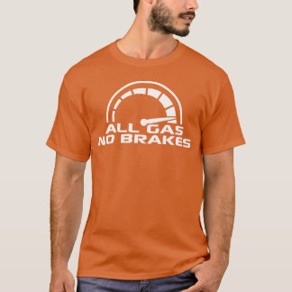 All Gas No Brakes Speedometer Racing Car Speed gir T-shirt
