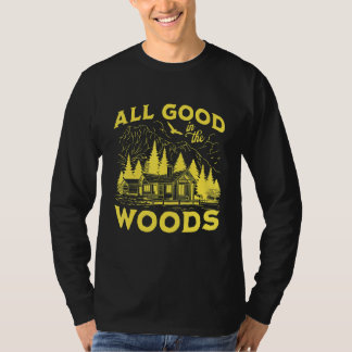 All Good In The Woods Outdoors Wilderness Camping  T-shirt