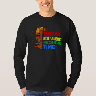 All Great Achievements Require Time Black Melanin  T-shirt