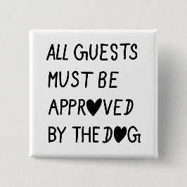 All Guests Must Be Approved by the dog Vierkante Button 5,1 Cm