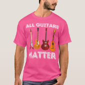 All Guitars Matter - Funny Guitar Lover  Guitarist T-shirt (Voorkant)