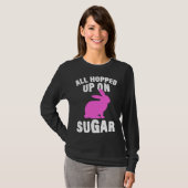 All Hopped Up On Sugar Happy Easter Bunny Rabbit E T-shirt (Voorkant volledig)