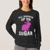 All Hopped Up On Sugar Happy Easter Bunny Rabbit E T-shirt (Voorkant)