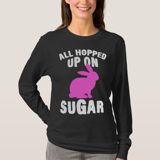 All Hopped Up On Sugar Happy Easter Bunny Rabbit E T-shirt (Voorkant)