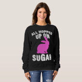 All Hopped Up On Sugar Happy Easter Bunny Rabbit E Trui (Voorkant volledig)