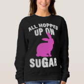 All Hopped Up On Sugar Happy Easter Bunny Rabbit E Trui (Voorkant)