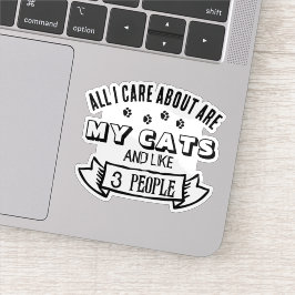 All I Care About are MY CATS, Funny Cat Quote Sticker
